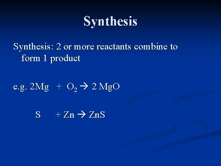 Synthesis: 2 or more reactants combine to form 1 product e. g. 2 Mg