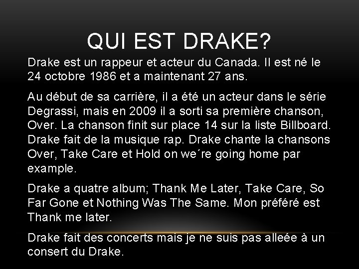 QUI EST DRAKE? Drake est un rappeur et acteur du Canada. Il est né