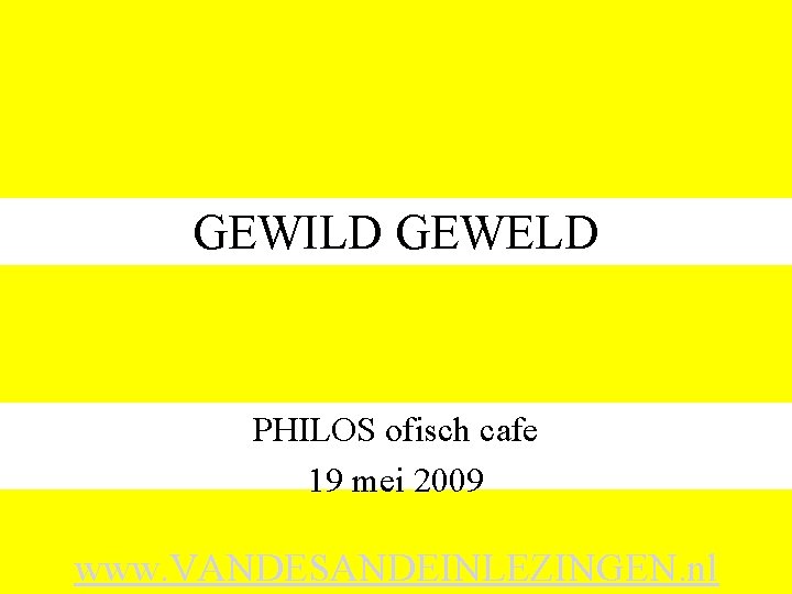 GEWILD GEWELD PHILOS ofisch cafe 19 mei 2009 www. VANDESANDEINLEZINGEN. nl 