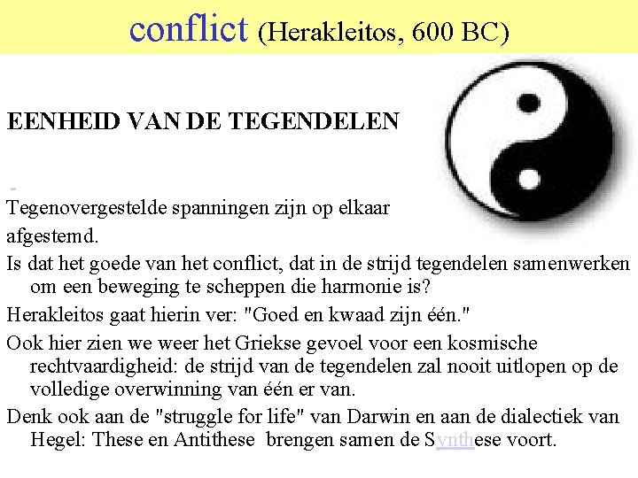 conflict (Herakleitos, 600 BC) EENHEID VAN DE TEGENDELEN Tegenovergestelde spanningen zijn op elkaar afgestemd.