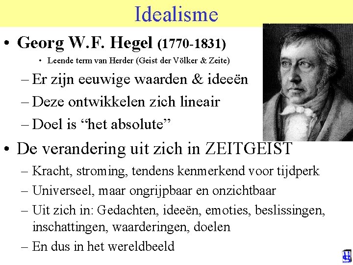 Idealisme • Georg W. F. Hegel (1770 -1831) • Leende term van Herder (Geist