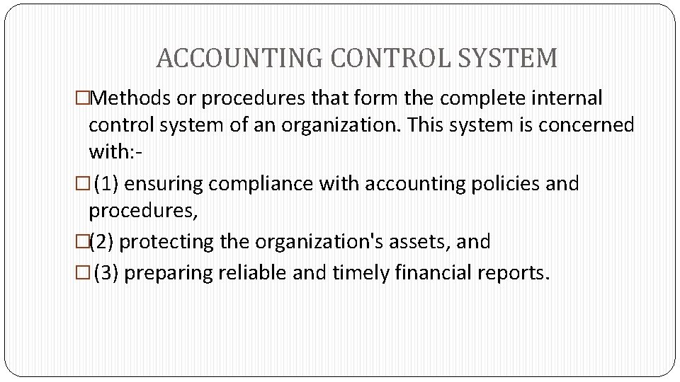 ACCOUNTING CONTROL SYSTEM �Methods or procedures that form the complete internal control system of