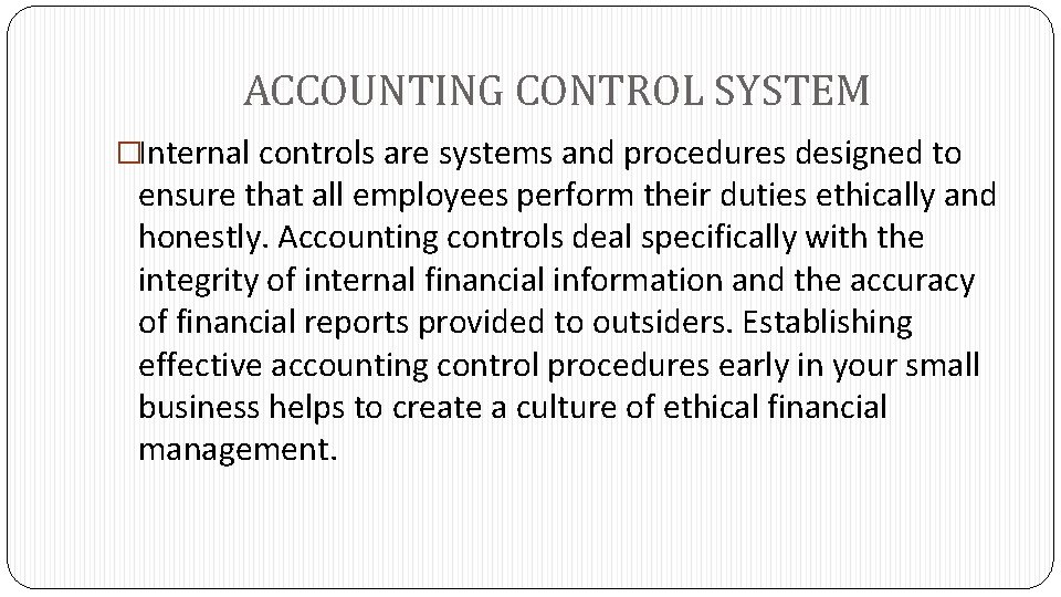 ACCOUNTING CONTROL SYSTEM �Internal controls are systems and procedures designed to ensure that all