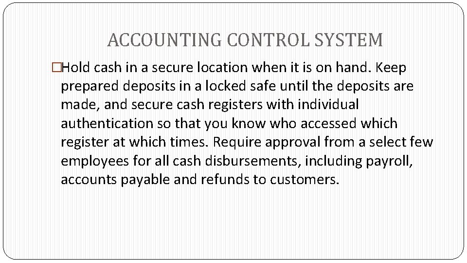 ACCOUNTING CONTROL SYSTEM �Hold cash in a secure location when it is on hand.