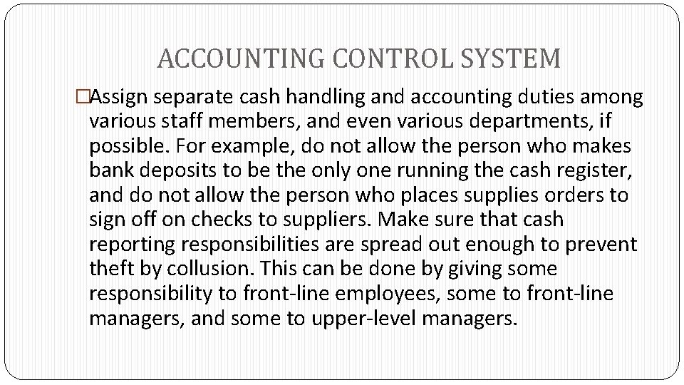 ACCOUNTING CONTROL SYSTEM �Assign separate cash handling and accounting duties among various staff members,