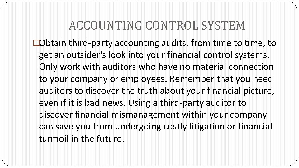 ACCOUNTING CONTROL SYSTEM �Obtain third-party accounting audits, from time to time, to get an