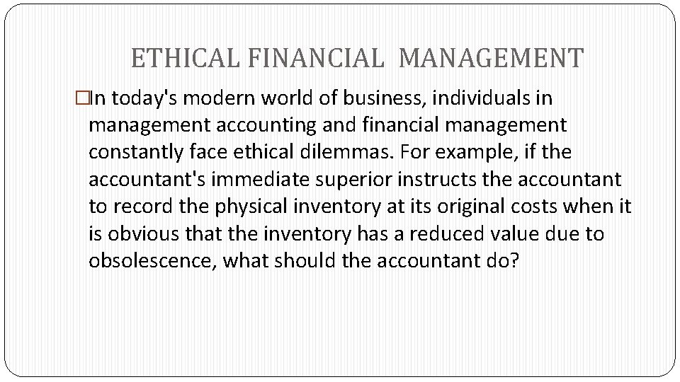 ETHICAL FINANCIAL MANAGEMENT �In today's modern world of business, individuals in management accounting and