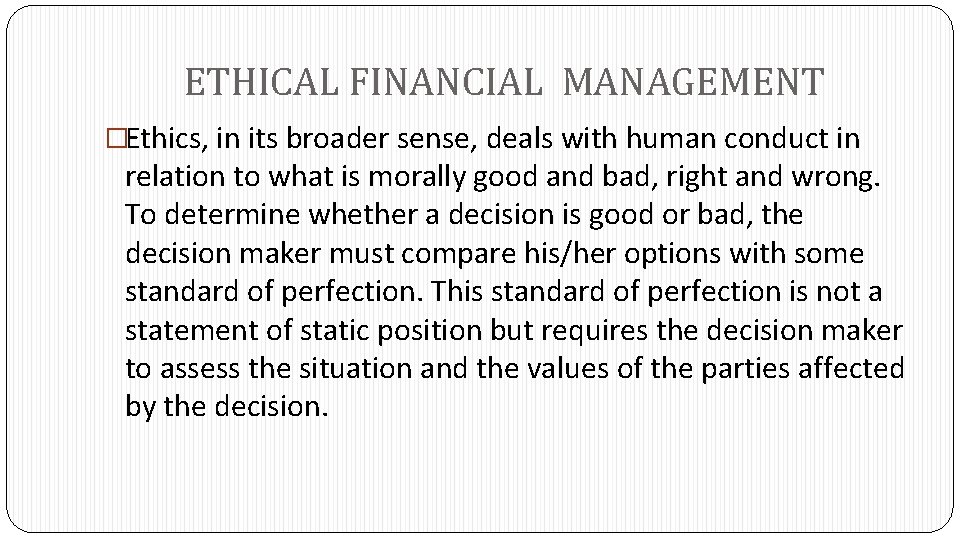 ETHICAL FINANCIAL MANAGEMENT �Ethics, in its broader sense, deals with human conduct in relation