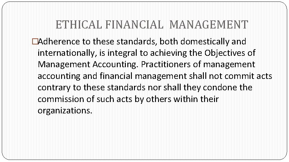 ETHICAL FINANCIAL MANAGEMENT �Adherence to these standards, both domestically and internationally, is integral to