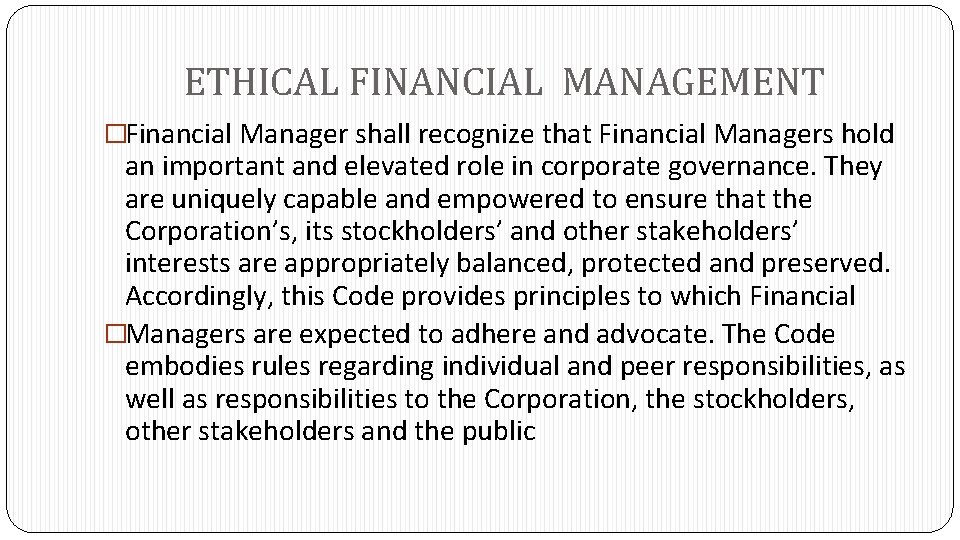 ETHICAL FINANCIAL MANAGEMENT �Financial Manager shall recognize that Financial Managers hold an important and