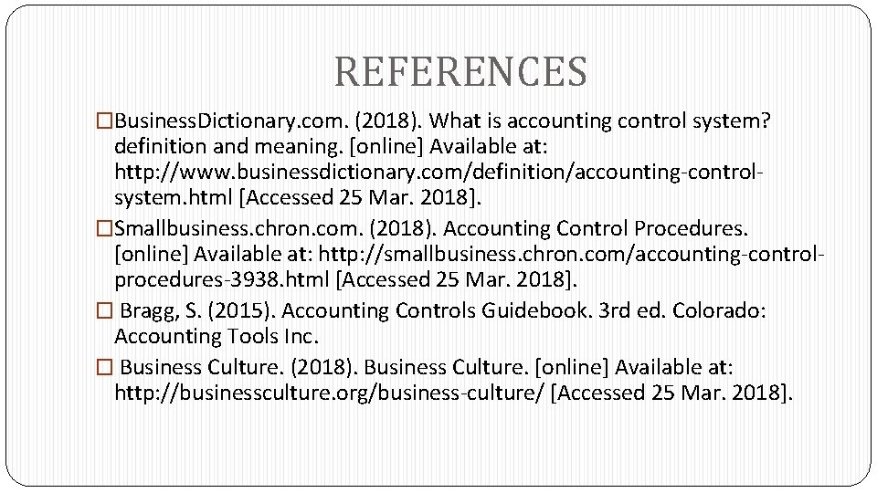 REFERENCES �Business. Dictionary. com. (2018). What is accounting control system? definition and meaning. [online]