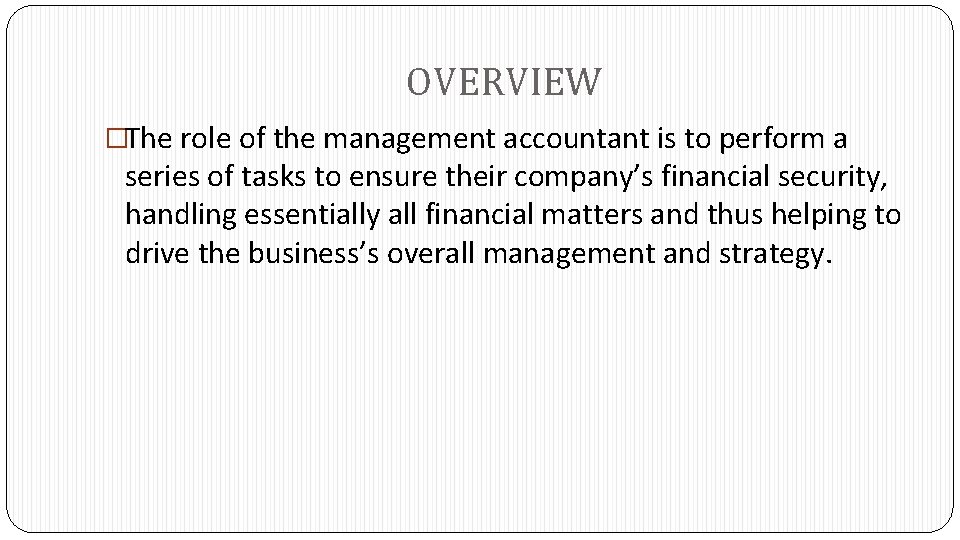 OVERVIEW �The role of the management accountant is to perform a series of tasks