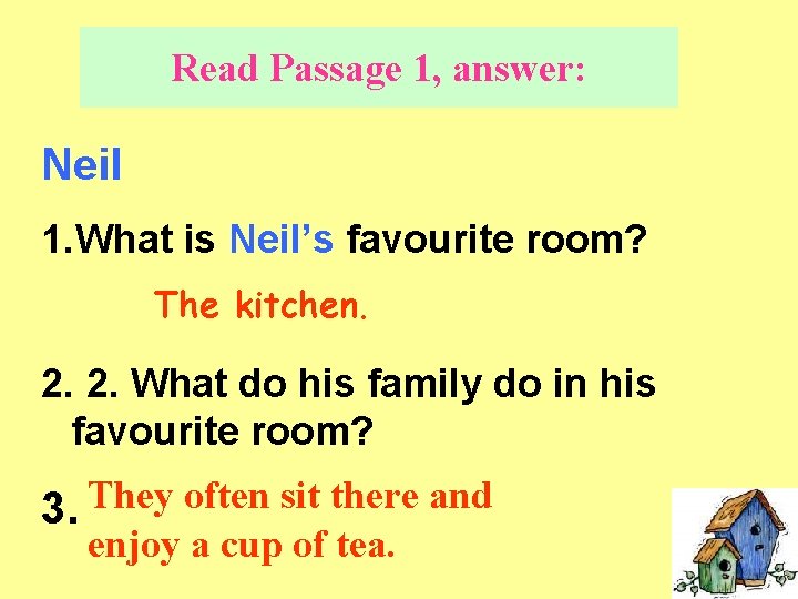 Read Passage 1, answer: Neil 1. What is Neil’s favourite room? The kitchen. 2.