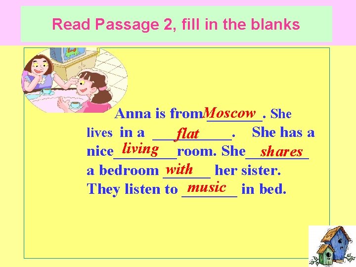 Read Passage 2, fill in the blanks Anna is from. Moscow _______. She lives