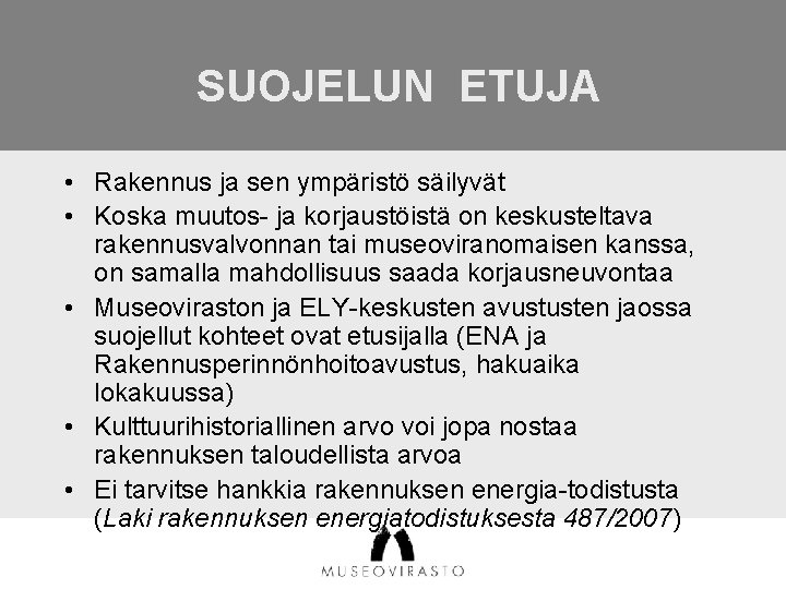 SUOJELUN ETUJA • Rakennus ja sen ympäristö säilyvät • Koska muutos- ja korjaustöistä on