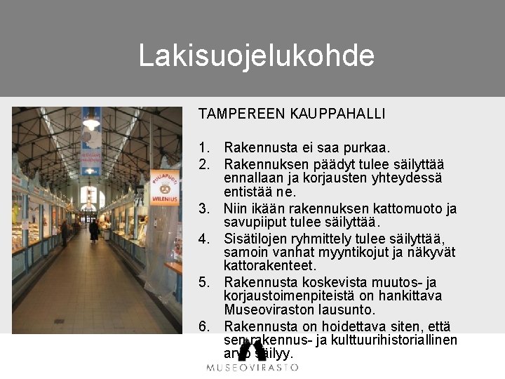 Lakisuojelukohde TAMPEREEN KAUPPAHALLI 1. Rakennusta ei saa purkaa. 2. Rakennuksen päädyt tulee säilyttää ennallaan