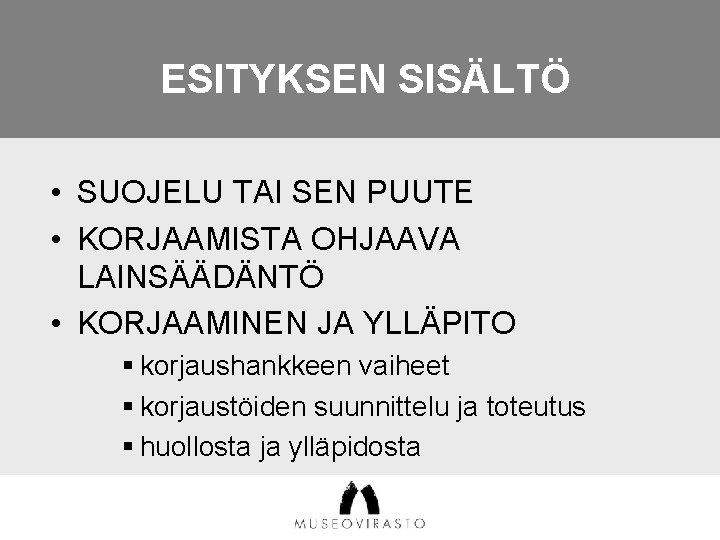 ESITYKSEN SISÄLTÖ • SUOJELU TAI SEN PUUTE • KORJAAMISTA OHJAAVA LAINSÄÄDÄNTÖ • KORJAAMINEN JA