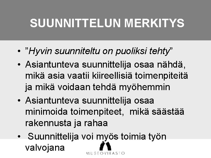 SUUNNITTELUN MERKITYS • ”Hyvin suunniteltu on puoliksi tehty” • Asiantunteva suunnittelija osaa nähdä, mikä