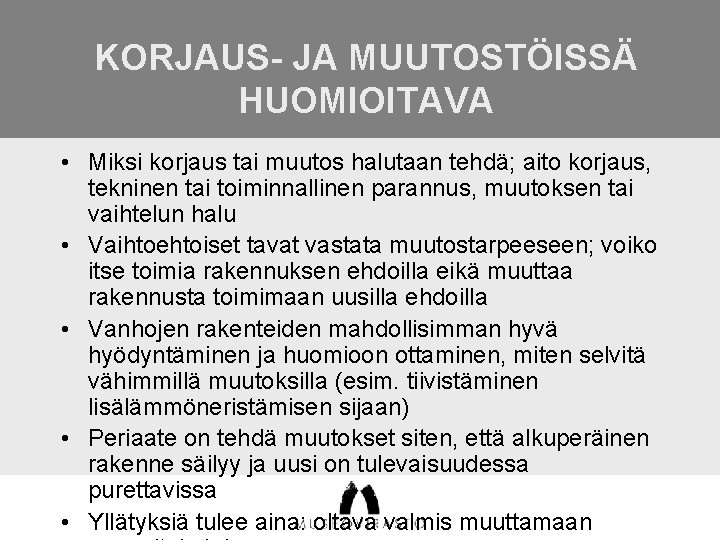 KORJAUS- JA MUUTOSTÖISSÄ HUOMIOITAVA • Miksi korjaus tai muutos halutaan tehdä; aito korjaus, tekninen