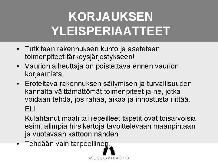 KORJAUKSEN YLEISPERIAATTEET • Tutkitaan rakennuksen kunto ja asetetaan toimenpiteet tärkeysjärjestykseen! • Vaurion aiheuttaja on