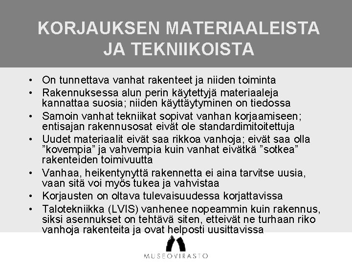 KORJAUKSEN MATERIAALEISTA JA TEKNIIKOISTA • On tunnettava vanhat rakenteet ja niiden toiminta • Rakennuksessa