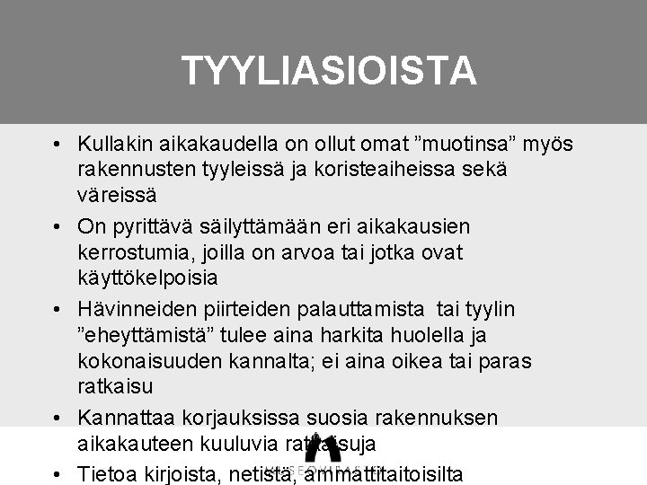 TYYLIASIOISTA • Kullakin aikakaudella on ollut omat ”muotinsa” myös rakennusten tyyleissä ja koristeaiheissa sekä