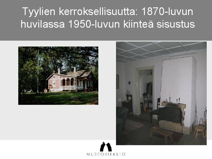 Tyylien kerroksellisuutta: 1870 -luvun huvilassa 1950 -luvun kiinteä sisustus 