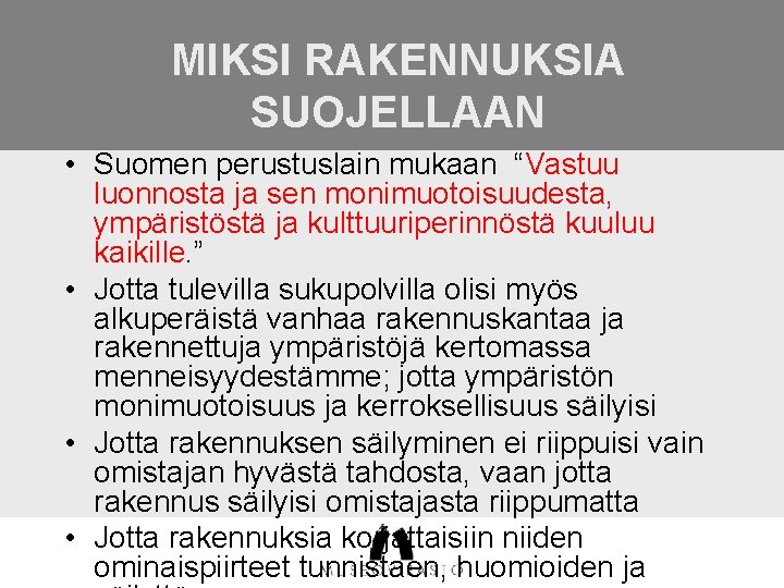 MIKSI RAKENNUKSIA SUOJELLAAN • Suomen perustuslain mukaan: “Vastuu luonnosta ja sen monimuotoisuudesta, ympäristöstä ja