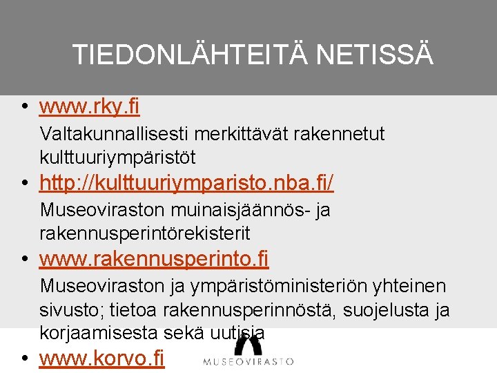 TIEDONLÄHTEITÄ NETISSÄ • www. rky. fi Valtakunnallisesti merkittävät rakennetut kulttuuriympäristöt • http: //kulttuuriymparisto. nba.