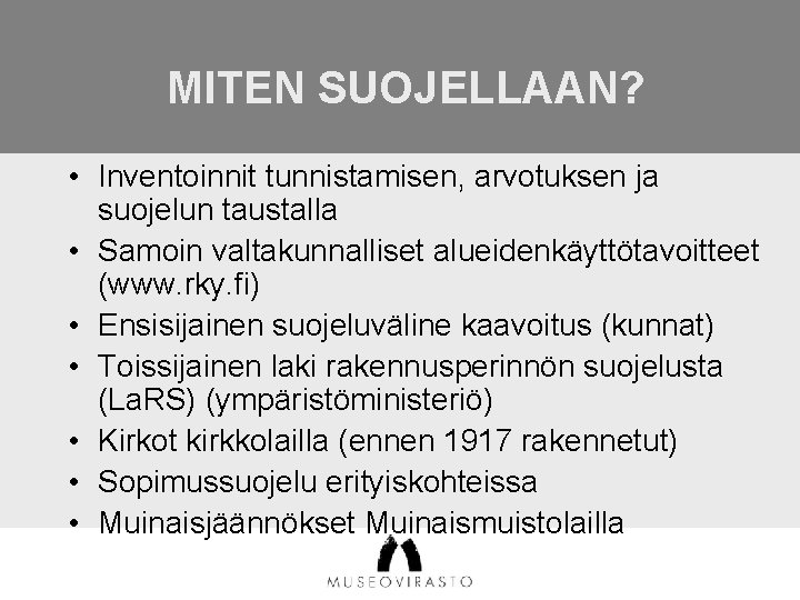 MITEN SUOJELLAAN? • Inventoinnit tunnistamisen, arvotuksen ja suojelun taustalla • Samoin valtakunnalliset alueidenkäyttötavoitteet (www.