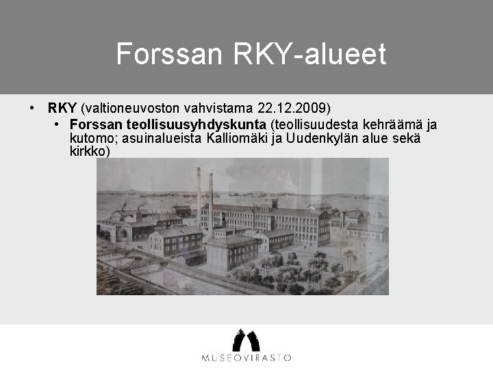 Forssan RKY-alueet • RKY (valtioneuvoston vahvistama 22. 12. 2009) • Forssan teollisuusyhdyskunta (teollisuudesta kehräämä