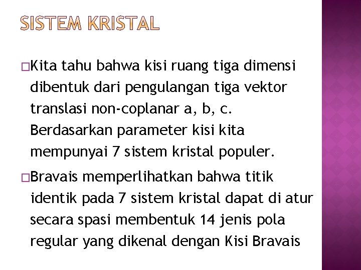 �Kita tahu bahwa kisi ruang tiga dimensi dibentuk dari pengulangan tiga vektor translasi non-coplanar