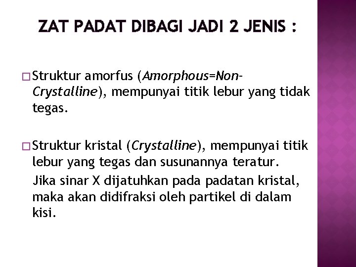 ZAT PADAT DIBAGI JADI 2 JENIS : � Struktur amorfus (Amorphous=Non. Crystalline), mempunyai titik