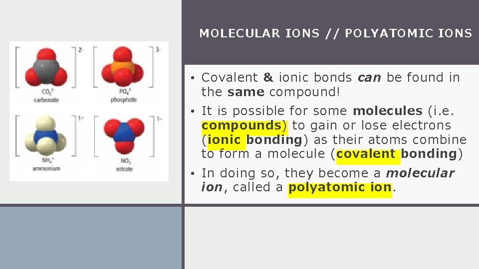 MOLECULAR IONS // POLYATOMIC IONS • Covalent & ionic bonds can be found in