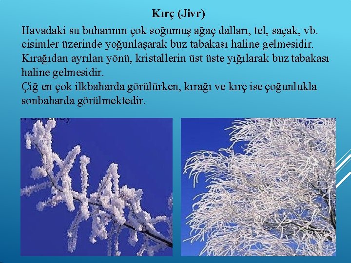 Kırç (Jivr) Havadaki su buharının çok soğumuş ağaç dalları, tel, saçak, vb. cisimler üzerinde