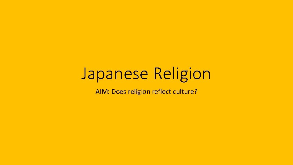 Japanese Religion AIM: Does religion reflect culture? 