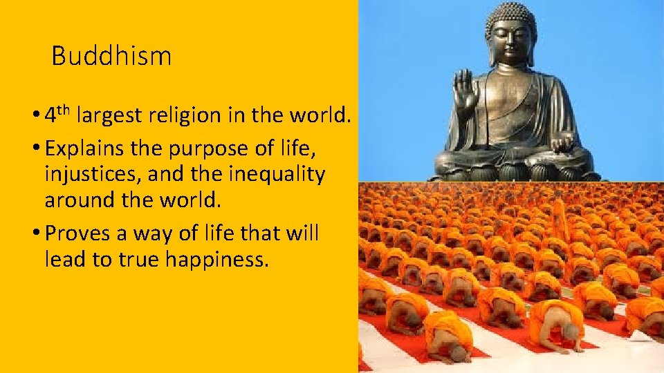 Buddhism • 4 th largest religion in the world. • Explains the purpose of