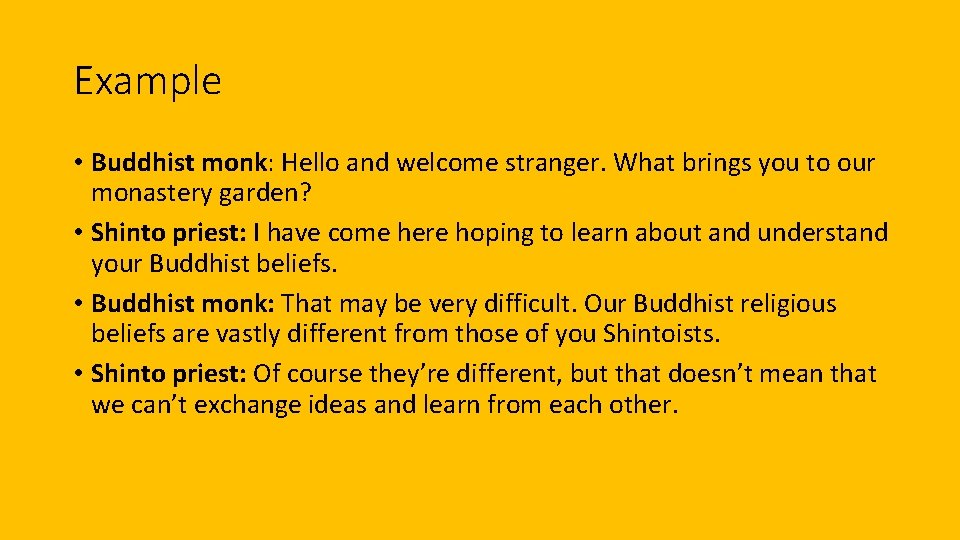 Example • Buddhist monk: Hello and welcome stranger. What brings you to our monastery
