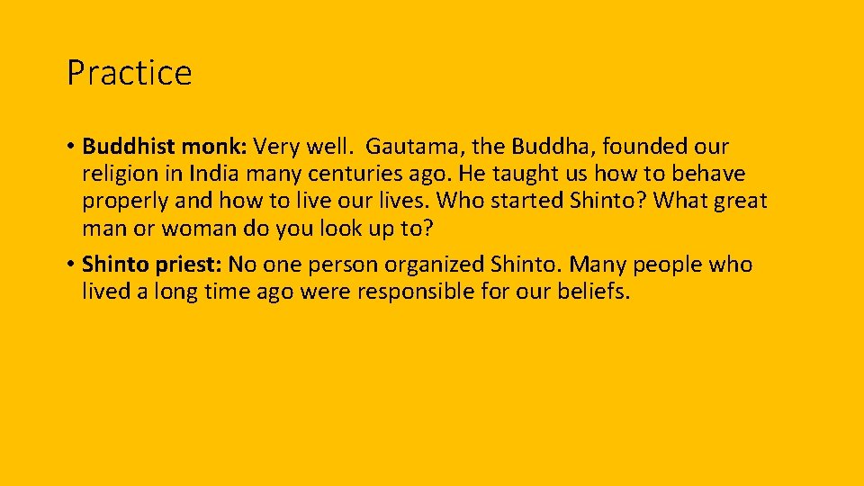 Practice • Buddhist monk: Very well. Gautama, the Buddha, founded our religion in India