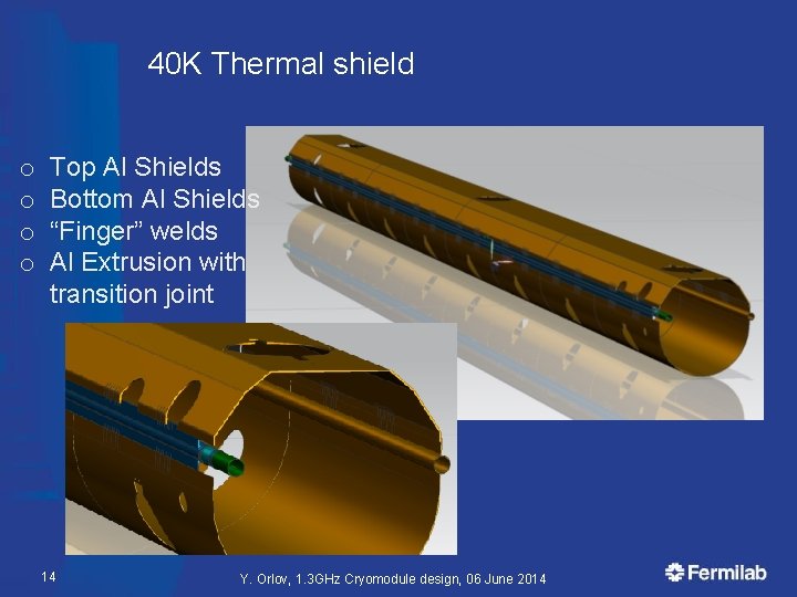 40 K Thermal shield o o Top Al Shields Bottom Al Shields “Finger” welds