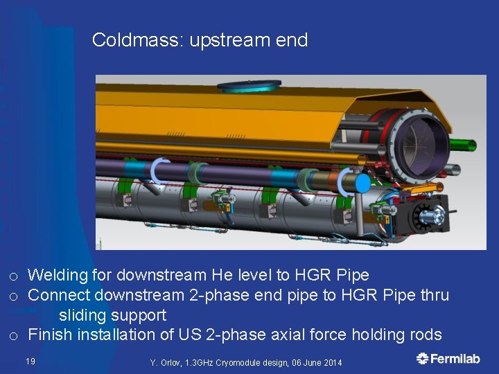 Coldmass: upstream end o Welding for downstream He level to HGR Pipe o Connect