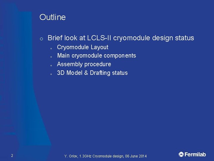 Outline o Brief look at LCLS-II cryomodule design status o o 2 Cryomodule Layout