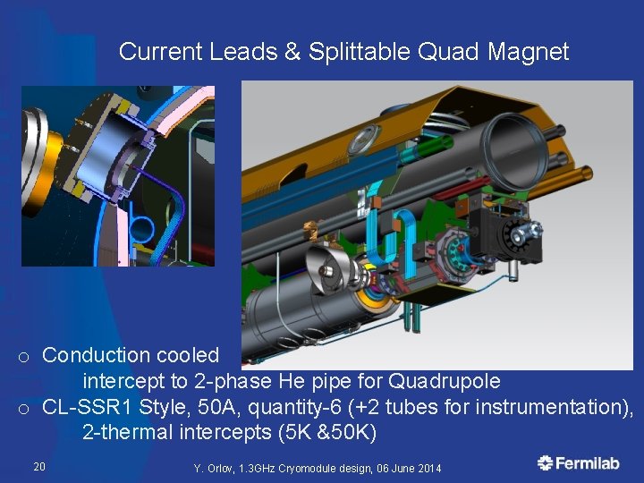 Current Leads & Splittable Quad Magnet o Conduction cooled intercept to 2 -phase He