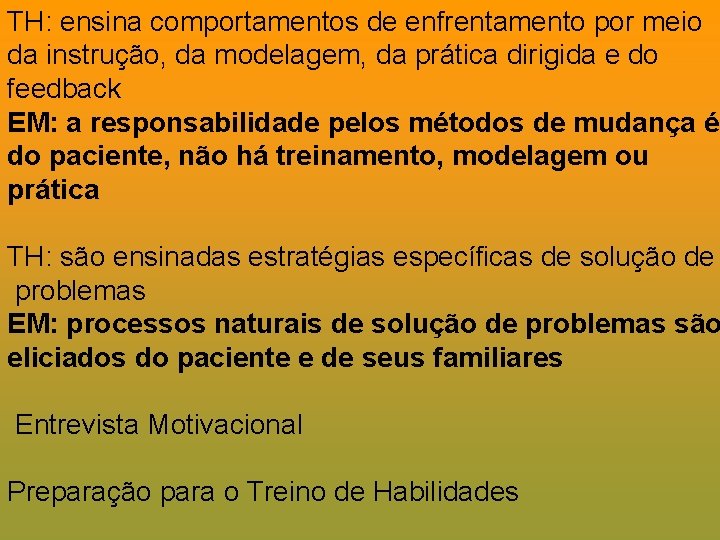 TH: ensina comportamentos de enfrentamento por meio da instrução, da modelagem, da prática dirigida