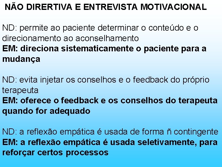 NÃO DIRERTIVA E ENTREVISTA MOTIVACIONAL ND: permite ao paciente determinar o conteúdo e o