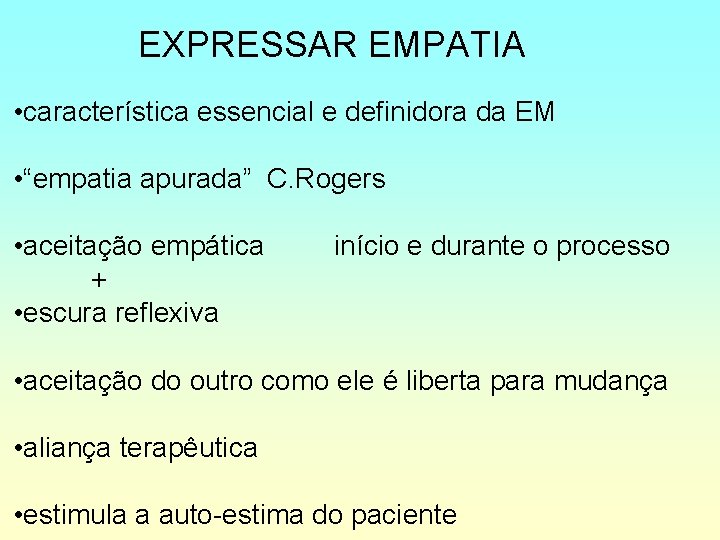 EXPRESSAR EMPATIA • característica essencial e definidora da EM • “empatia apurada” C. Rogers