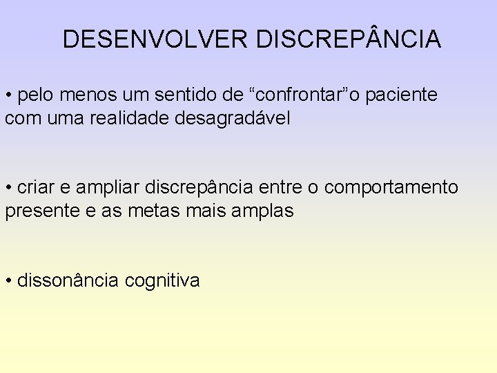 DESENVOLVER DISCREP NCIA • pelo menos um sentido de “confrontar”o paciente com uma realidade