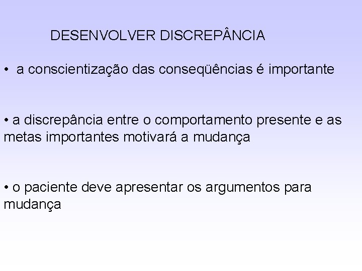 DESENVOLVER DISCREP NCIA • a conscientização das conseqüências é importante • a discrepância entre