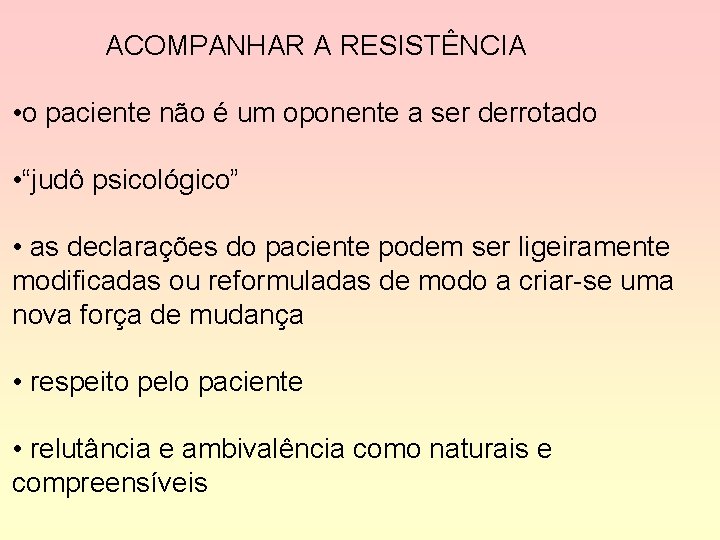 ACOMPANHAR A RESISTÊNCIA • o paciente não é um oponente a ser derrotado •