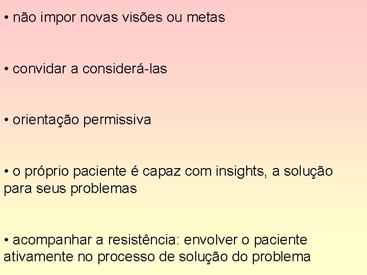  • não impor novas visões ou metas • convidar a considerá-las • orientação